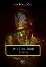 Jale Topaloğlu Şiirleri