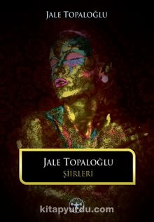 Jale Topaloğlu Şiirleri - Jale Topaloğlu