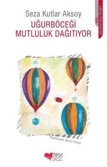 Uğurböceği'nin Mutluluk Hapları - Seza Kutlar Aksoy