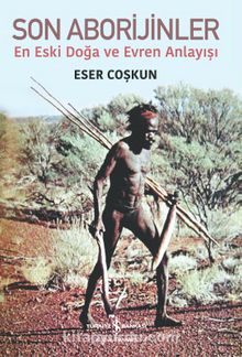 Son Aborijinler & En Eski Doğa ve Evren Anlayışı - Eser Coşkun
