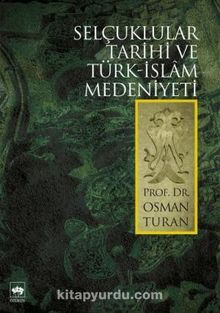 Selçuklular Tarihi ve Türk-Islâm Medeniyeti - Prof. Dr. Osman Turan