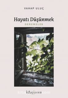 Hayatı Düşünmek - Dr. Vahap Uluç