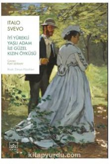İyi Yürekli Yaşlı Adam ile Güzel Kızın Öyküsü - Italo Svevo