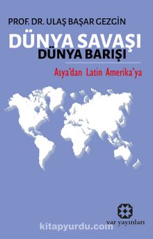 Dünya Savaşı Dünya Barışı - Prof. Dr Ulaş Başar Gezgin