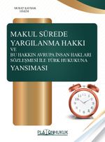Makul Sürede Yargılanma Hakkı ve Bu Hakkın Avrupa İnsan Hakları Sözleşmesi ile Türk Hukukuna Yansıması
