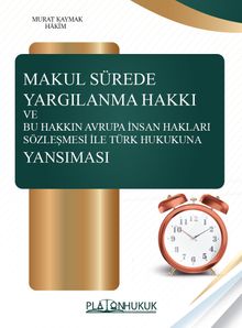 Makul Sürede Yargılanma Hakkı ve Bu Hakkın Avrupa İnsan Hakları Sözleşmesi ile Türk Hukukuna Yansıması