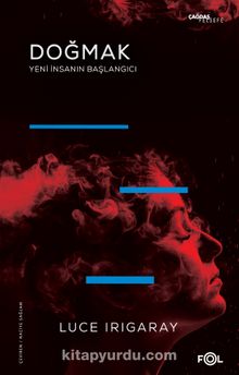 Doğmak & Yeni İnsanın Başlangıcı - Luce Irigaray
