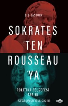 Sokrates’ten Rousseau’ya Politika Felsefesi Tarihi - Efe Baştürk