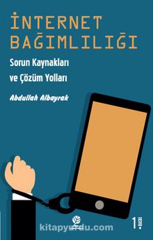 İnternet Bağımlılığı & Sorun Kaynakları ve Çözüm Yolları - Abdullah Albayrak
