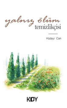 Yalnız Ölüm Temizlikçisi - Hüdayi Can