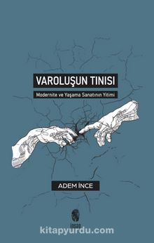 Varoluşun Tınısı & Modernite ve Yaşama Sanatının Yitimi - Adem İnce