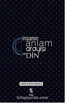 İnsanın Anlam Arayışı ve Din - Abdülkerim Bahadır
