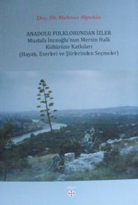 Anadolu Folklorundan İzler & Mustafa İnceoğlunun Mersin Halk Kültürüne Katkıları
