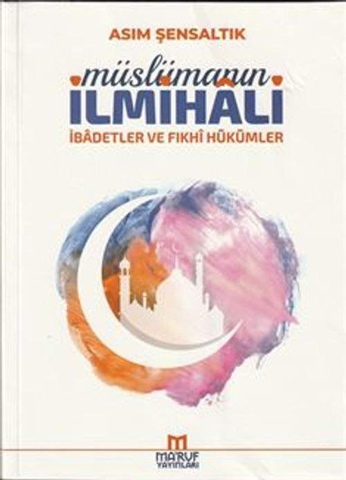 Müslümanın İlmihali (İbadetler ve Fıkhi Hükümleri)