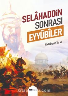 Selahaddin Sonrası Eyyûbîler - Abdulkadir Turan