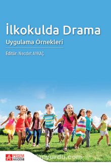 İlkokulda Drama: Uygulama Örnekleri - Kolektif