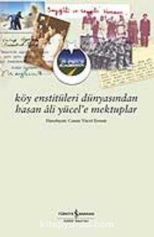 Köy Enstitüleri Dünyasından Hasan Ali Yücel'e Mektuplar - Bilinmeyen Yazar