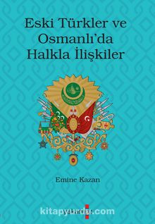 Eski Türkler ve Osmanlı’da Halkla İlişkiler - Emine Kazan
