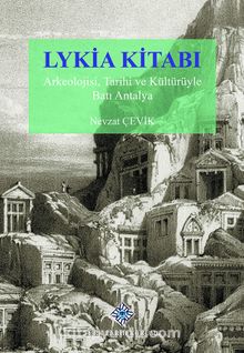 Lykia Kitabı Arkeolojisi & Tarihi ve Kültürüyle Batı Antalya - Nevzat Çevik