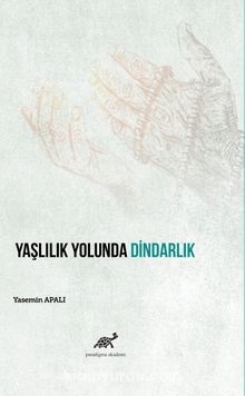 Yaşlılık Yolunda Dindarlık - Dr. Öğr. Üyesi Yasemin Apalı