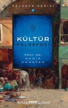 Kültür Felsefesi - Prof.Dr. Kadir Canatan