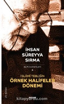İslami Tebliğin Örnek Halifeler Dönemi - İhsan Süreyya Sırma