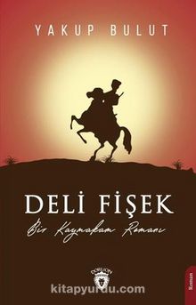 Deli Fişek & Bir Kaymakam Romanı - Yakup Bulut