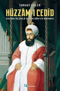 Hüzzam-ı Cedîd & Sultan Üçüncü Selîm Han'ın Romanı