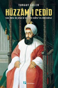 Hüzzam-ı Cedîd & Sultan Üçüncü Selîm Han'ın Romanı