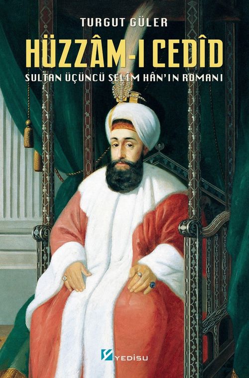 Hüzzam-ı Cedîd & Sultan Üçüncü Selîm Han'ın Romanı