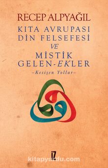 Kıta Avrupası Din Felsefesi ve Mistik Gelen-Ekler - Recep Alpyağıl