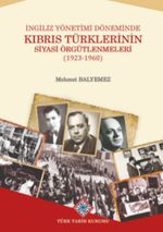 İngiliz Yönetimi Döneminde Kıbrıs Türklerinin Siyasi Örgütlenmeleri (1923-1960)