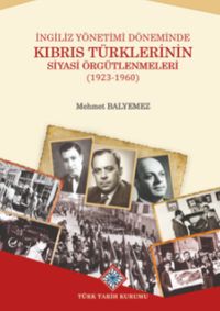 İngiliz Yönetimi Döneminde Kıbrıs Türklerinin Siyasi Örgütlenmeleri (1923-1960)