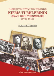İngiliz Yönetimi Döneminde Kıbrıs Türklerinin Siyasi Örgütlenmeleri (1923-1960)