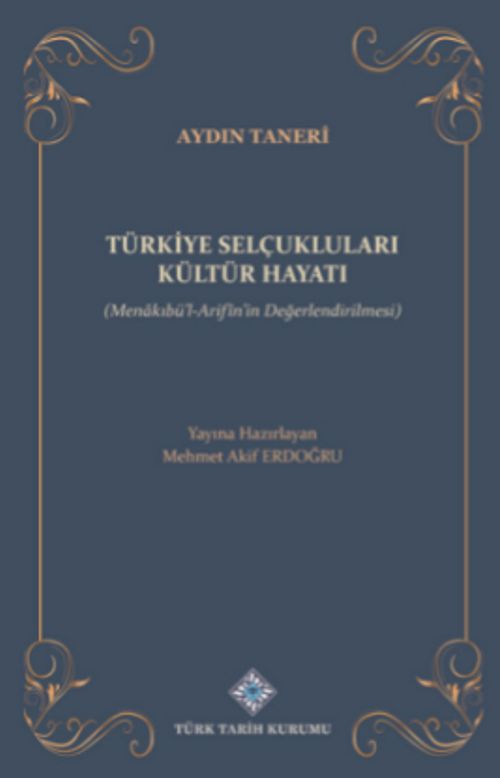 Türkiye Selçukluları Kültür Hayatı (Menakıbü'l-Arifîn'in Değerlendirilmesi) / 14-A-56