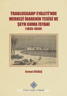 Trablusgarp Eyaleti'nde Merkezi İdarenin Tesisi ve Şeyh Guma İsyanı (1835-1858) - Cemal Atabaş