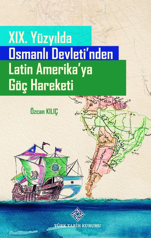 XIX. Yüzyılda Osmanlı Devleti'nden Latin Amerika'ya Göç Hareketi