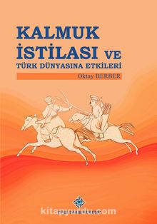 Kalmuk İstilası ve Türk Dünyasına Etkileri - Oktay Berber