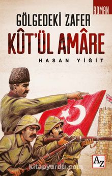 Gölgedeki Zafer Kût’ül Amare - Hasan Yiğit
