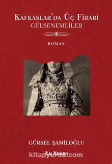 Kafkaslar’da Üç Firari & Gülsenemliler - Gürsel Şamiloğlu