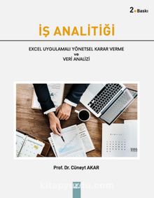 İş Analitiği Excel Uygulamalı Yönetsel Karar Verme ve Veri Analizi - Cüneyt Akar