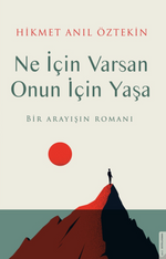 Ne İçin Varsan Onun İçin Yaşa & Bir Arayışın Romanı