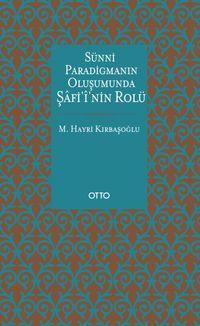 Sünni Paradigmanın Oluşumunda Şafii'nin Rolü