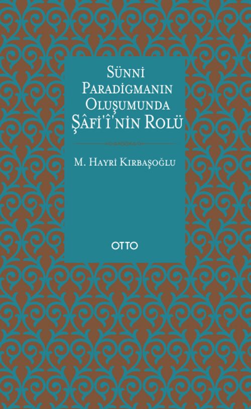Sünni Paradigmanın Oluşumunda Şafii'nin Rolü