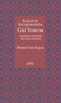 Kur'an'ın Anlaşılmasında Gai Yorum & Geçmişten Günümüze Bir Tahlil Denemesi