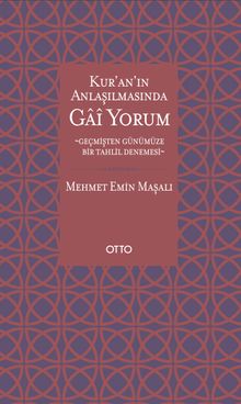 Kur’an’ın Anlaşılmasında Gai Yorum & Geçmişten Günümüze Bir Tahlil Denemesi
