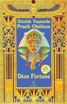 Günlük Yaşamda Uygulamalı Gizli Bilimler & Pratik Okültizm - Dion Fortune