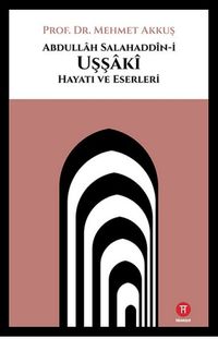 Abdullah Salahaddin-i Uşşaki: Hayatı ve Eserleri