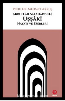 Abdullah Salahaddin-i Uşşaki: Hayatı ve Eserleri - Prof. Dr. Mehmet Akkuş