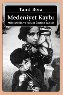 Medeniyet Kaybı / Milliyetçilik ve Faşizm Üzerine Yazılar